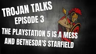 Trojan Talks - Episode 3 - Playstation 5 Crashes and Starfield Video Game