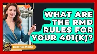 What Are The RMD Rules For Your 401(k)? - Golden Years Investing