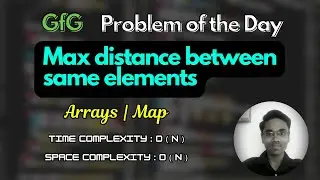 Max distance between same elements | GFG Problem of the Day | Arrays | Map | gfg potd