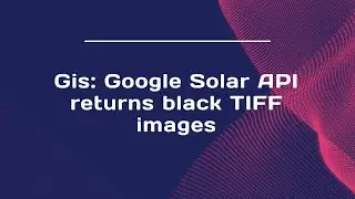 Gis: Google Solar API returns black TIFF images
