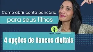 Como Abrir Conta Banc&aacute;ria para Crian&ccedil;as e Adolescentes | 4 Op&ccedil;&otilde;es de Bancos Digitais
