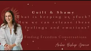 Understanding and Releasing Guilt and Shame
