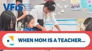[VFIS] When mom is a VFIS teacher | Khi Mẹ l&agrave; gi&aacute;o vi&ecirc;n VFIS