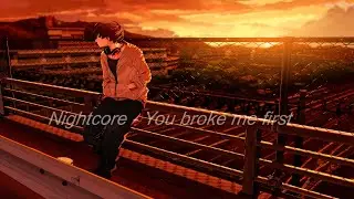 Nightcore - You Broke Me First