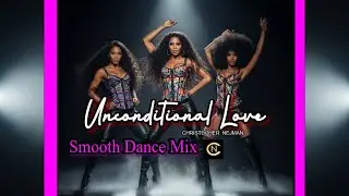 Unconditional Love (Smooth Dance Mix) - Christopher Nejman