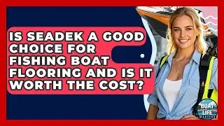Is SeaDek A Good Choice For Fishing Boat Flooring And Is It Worth The Cost? - Boat Life Masters