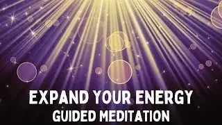 Expand Your Energy: Guided Meditation Expand, Receive, Create