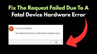 Fix The Request Failed Due To A Fatal Device Hardware Error