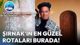 Güneydoğunun Cennet Diyarı Şırnak'ta Keşif Zamanı! | Alp Kırşan'la Bir Yolculuk Hikayesi
