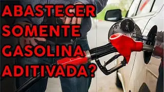 ABASTECER SOMENTE GASOLINA ADITIVADA ESTRAGA O MOTOR?