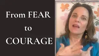 From Fear to Courage: A Simple Heart Practice for These Times