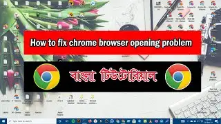 How to fixed Chrome browser opening problem in windows 10 Bangla tutorial.