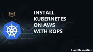 Setting Up a Kubernetes Cluster on AWS with Kops for Beginners | CloudRevolution #kubernetes #devops