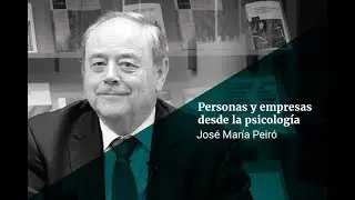 José María Peiró: Personas y empresas. Aportaciones desde la psicología