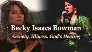 Becky Issacs Bowman: Overcoming Panic, Pain & Finding Peace Through Faith