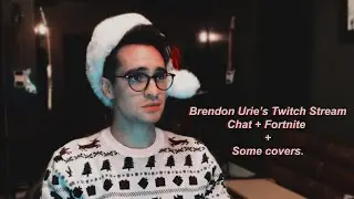 Brendon Urie | Twitch Live Stream || Chat + Fortnite + Some singing. - 12/22/2018