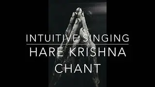 Hare Krishna Chant | Intuitive Singing