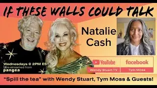 If These Walls Could Talk with Wendy Stuart & Tym Moss with special guest Natalie Cash!