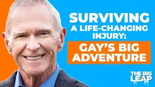 Surviving a Life-Changing Injury: Gay&rsquo;s Big Adventure | The Big Leap EP#83