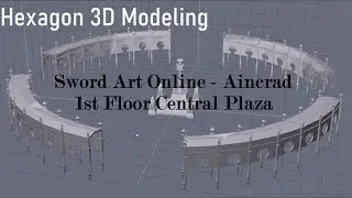 [Sword Art Online - Aincrad] 1st Floor Central Plaza (Hexagon 3D Modeling)