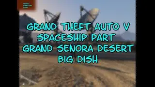 Grand Theft Auto V SPACESHIP PART #15 Grand Senora Desert Big Dish