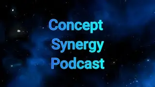 Concept Synergy Podcast #1 - Introduction/Overview