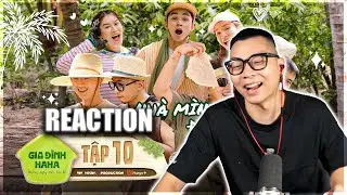 [REACTION] GIA ĐÌNH HAHA TẬP 10