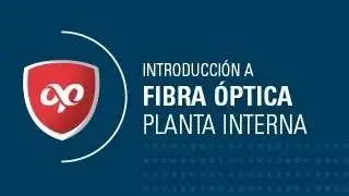 Introducci&oacute;n a Fibra &Oacute;ptica Planta Interna