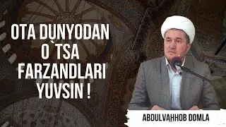 Ota dunyodan o`tsa farzandlari yuvsin !