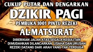SESUAI SUNAH RASULULLAH DZIKIR PAGI PEMBUKA REZEKI AL-MATSURAT PAGI ALLAH LANCARKAN SEGALANYA
