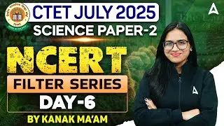 CTET Science Paper 2 Filter Series ( Day-6 ) | CTET JULY 2025 | Science By Kanak Ma'am