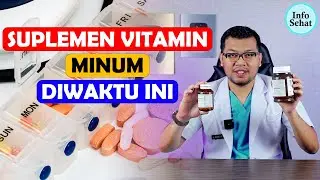 WAKTU TERBAIK MINUM SUPLEMEN VITAMIN - DOKTER SADDAM ISMAIL