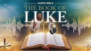 The Book of Luke | Dramatized Audio Bible | Gospel of Jesus Christ