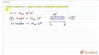 Calculate the magnetic moment of a divalent and a trivalent ion in aqueous solution if its atom...