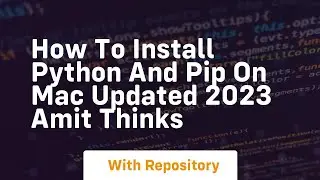 how to install python and pip on mac updated 2023 amit thinks