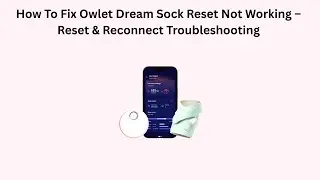 How To Fix Owlet Dream Sock Reset Not Working &ndash; Reset & Reconnect Troubleshooting