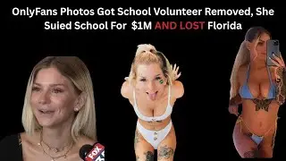 Only Fans Photos Sent to School, Volunteer Removed, $1M Lawsuit COLLAPSES in Florida