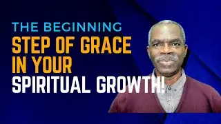 The Beginning Step of Grace in Your Spiritual Growth! | Dr Alex Oluwasakin | Voice of Mercy