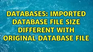 Databases: Imported database file size different with original database file (2 Solutions!!)