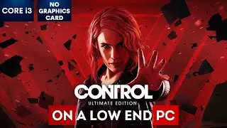 CONTROL on Low End PC | NO Graphics Card | i3