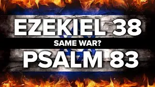 Ezekiel 38 War (Gog and Magog) VS Psalm 83 War - Are They the Same?