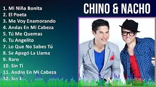 Chino & Nacho 2024 MIX Grandes Exitos - Mi Ni&ntilde;a Bonita, El Poeta, Me Voy Enamorando, Andas En Mi...