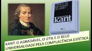 KANT: O AGRAD&Aacute;VEL, O &Uacute;TIL E O BELO | UNIVERSALIDADE PELA COMPLAC&Ecirc;NCIA EST&Eacute;TICA