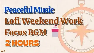 Lofi Weekend Work Focus BGM - 2 Hours | Peaceful Music  #DambitEterna