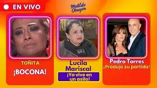 ¡LUCILA MARISCAL YA VIVE EN UN ASILO! / ¡TOÑITA HABLÓ DE MÁS! / PEDRO TORRES PRODUJO SU DESPEDIDA.
