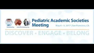 Pediatric Academic Societies 2017 Meeting - San Francisco, CA
