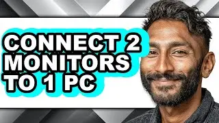 How to Connect 2 Monitors to 1 Pc - Step by Step