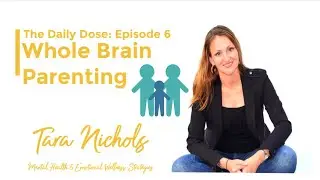 Whole Brain Parenting - How to help your child integrate their brain.