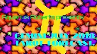 Gemini July 2018 Monthly Tarot Forecast ft. Aquarius Roberts