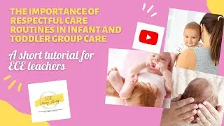 The importance of respectful care routines in infant and toddler group care.